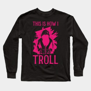 This is how I Troll - in Pink Long Sleeve T-Shirt